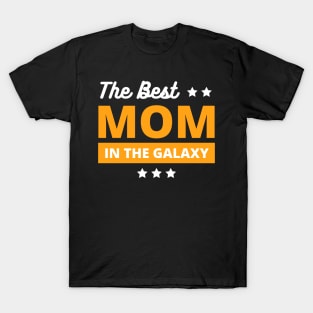 best mom in the galaxy - best mom gift T-Shirt